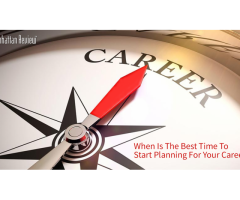 When Is The Best Time To Start Planning For Your Career